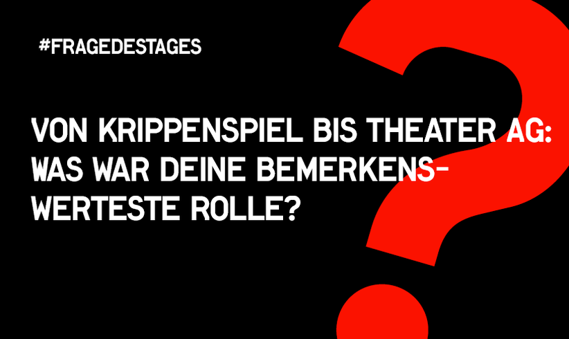 Die Fragen der Woche - über Theater